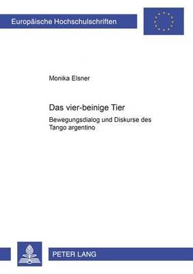 «Das Vier-Beinige Tier»: Bewegungsdialog Und Diskurse Des Tango Argentino