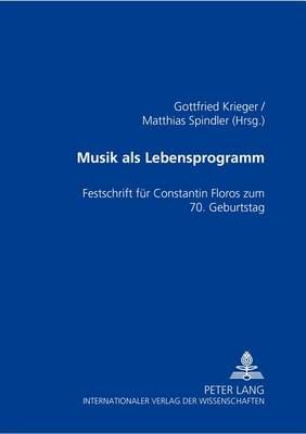 Musik ALS Lebensprogramm: Festschrift Fuer Constantin Floros Zum 70. Geburtstag