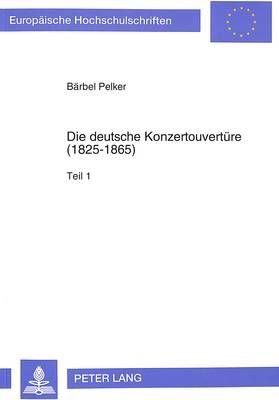 Die Deutsche Konzertouvertuere (1825-1865): Werkkatalog Und Rezeptionsdokumente