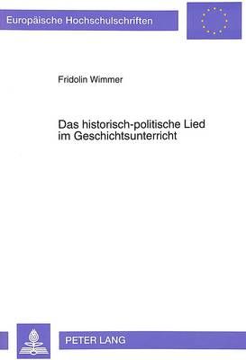 Das Historisch-Politische Lied Im Geschichtsunterricht: Exemplifiziert Am Einsatz Von Liedern Des Nationalsozialismus Und Ergaenzt Durch Eine Empirische Untersuchung Ueber Die Wirkung Dieser Lieder