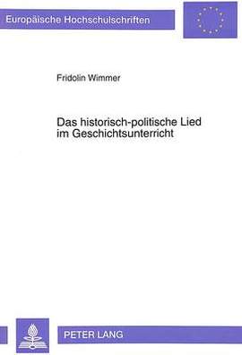 Das Historisch-Politische Lied Im Geschichtsunterricht: Exemplifiziert Am Einsatz Von Liedern Des Nationalsozialismus Und Ergaenzt Durch Eine Empirische Untersuchung Ueber Die Wirkung Dieser Lieder