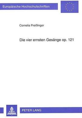 Die Vier Ernsten Gesaenge Op. 121: Vokale Und Instrumentale Gestaltungsprinzipien Im Werk Von Johannes Brahms