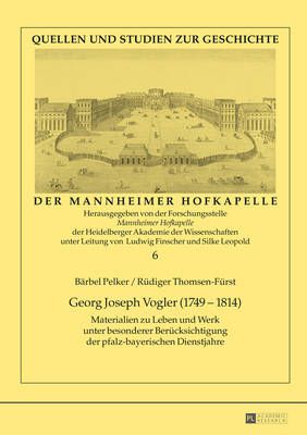 Georg Joseph Vogler (1749-1814): Materialien Zu Leben Und Werk Unter Besonderer Beruecksichtigung Der Pfalz-Bayerischen Dienstjahre