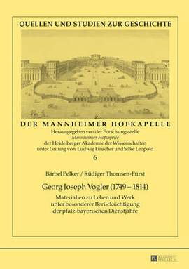 Georg Joseph Vogler (1749-1814): Materialien Zu Leben Und Werk Unter Besonderer Beruecksichtigung Der Pfalz-Bayerischen Dienstjahre