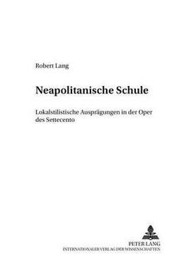«Neapolitanische Schule»: Lokalstilistische Auspraegungen in Der Oper Des Settecento
