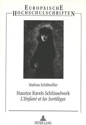 Maurice Ravels Schluesselwerk «L'enfant Et Les Sortilèges»: Eine Aesthetisch-Analytische Studie