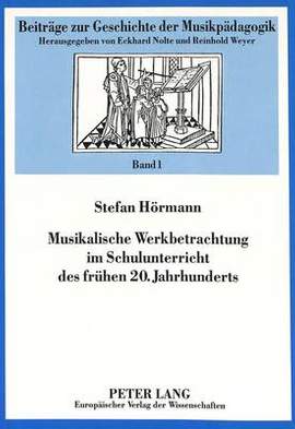 Musikalische Werkbetrachtung Im Schulunterricht Des Fruehen 20. Jahrhunderts