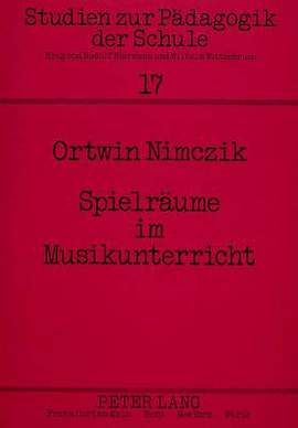 Spielraeume Im Musikunterricht: Paedagogische Aspekte Musikalischer Gestaltungsarbeit