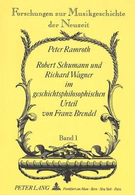 Robert Schumann Und Richard Wagner Im Geschichtsphilosophischen Urteil Von Franz Brendel