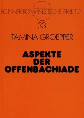 Aspekte Der Offenbachiade: Untersuchungen Zu Den Libretti Der Großen Operetten Offenbachs