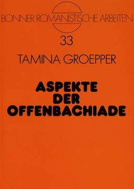 Aspekte Der Offenbachiade: Untersuchungen Zu Den Libretti Der Großen Operetten Offenbachs