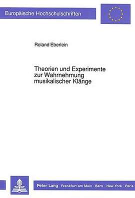 Theorien Und Experimente Zur Wahrnehmung Musikalischer Klaenge