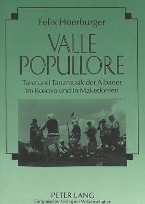 Valle Popullore: Tanz Und Tanzmusik Der Albaner Im Kosovo Und in Makedonien