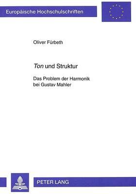 «Ton» Und Struktur: Das Problem Der Harmonik Bei Gustav Mahler