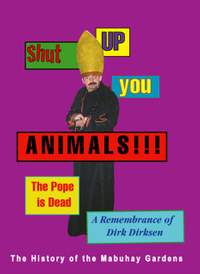 Shut Up You Animals!!! The Pope is Dead - A Remembrance of Dirk Dirksen: The History of the Mabuhay Gardens