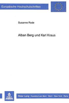 Alban Berg Und Karl Kraus: Zur Geistigen Biographie Des Komponisten Der «Lulu»