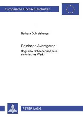 Polnische Avantgarde: Boguslaw Schaeffer Und Sein Sinfonisches Werk