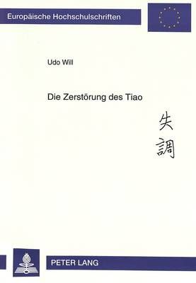 Die Zerstoerung Des Tiao: Untersuchungen Zu Gegenwaertigen Veraenderungen in Der Chinesischen Musik Am Beispiel Der Solomusik Fuer Das Zheng (Woelbbrettzither)