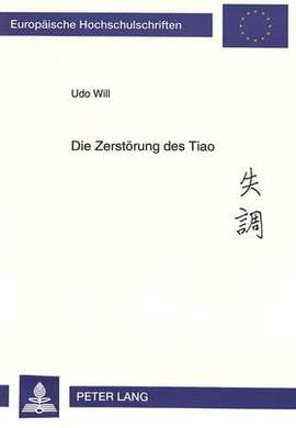 Die Zerstoerung Des Tiao: Untersuchungen Zu Gegenwaertigen Veraenderungen in Der Chinesischen Musik Am Beispiel Der Solomusik Fuer Das Zheng (Woelbbrettzither)