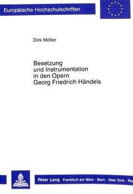 Besetzung Und Instrumentation in Den Opern Georg Friedrich Haendels