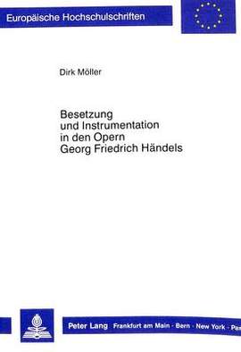 Besetzung Und Instrumentation in Den Opern Georg Friedrich Haendels