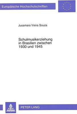 Schulmusikerziehung in Brasilien Zwischen 1930 Und 1945