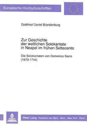 Zur Geschichte Der Weltlichen Solokantate in Neapel Im Fruehen Settecento: Die Solokantaten Von Domenico Sarro (1679-1744)
