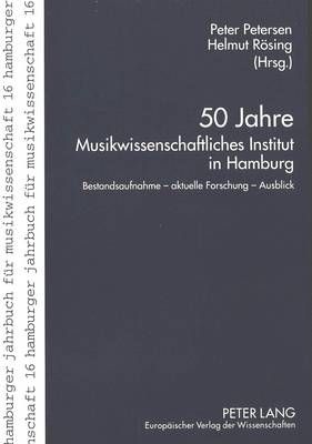 50 Jahre Musikwissenschaftliches Institut in Hamburg: Bestandsaufnahme - Aktuelle Forschung - Ausblick
