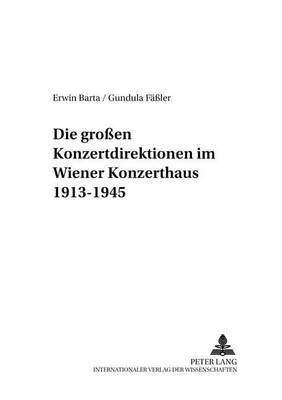 Die Großen Konzertdirektionen Im Wiener Konzerthaus 1913-1945