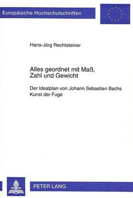 Alles Geordnet Mit Maß, Zahl Und Gewicht: Der Idealplan Von Johann Sebastian Bachs Kunst Der Fuge
