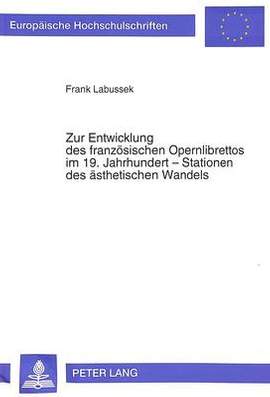 Zur Entwicklung Des Franzoesischen Opernlibrettos Im 19. Jahrhundert: Stationen Des Aesthetischen Wandels