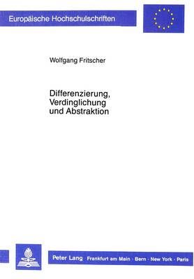 Differenzierung, Verdinglichung Und Abstraktion: Ueber Einige Beitraege, Die Eine Autopoietische Systemtheorie Zu Einer Kritischen Theorie Moderner Rationalitaet Leisten Kann