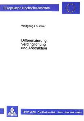 Differenzierung, Verdinglichung Und Abstraktion: Ueber Einige Beitraege, Die Eine Autopoietische Systemtheorie Zu Einer Kritischen Theorie Moderner Rationalitaet Leisten Kann