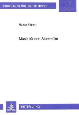 Musik Fuer Den Stummfilm: Analysierende Beschreibung Originaler Filmkompositionen