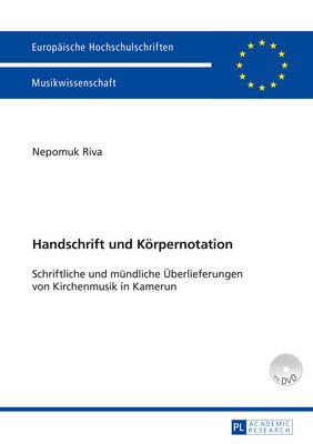 Handschrift Und Koerpernotation: Schriftliche Und Muendliche Ueberlieferungen Von Kirchenmusik in Kamerun
