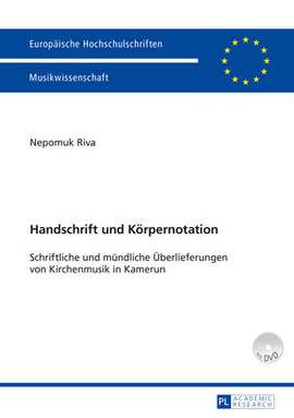 Handschrift Und Koerpernotation: Schriftliche Und Muendliche Ueberlieferungen Von Kirchenmusik in Kamerun