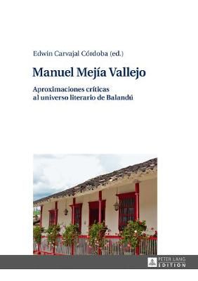 Manuel Mej�a Vallejo: Aproximaciones cr�ticas al universo literario de Baland�