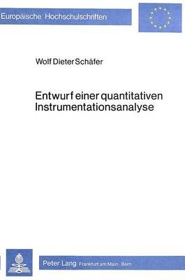 Entwurf Einer Quantitativen Instrumentationsanalyse: Ein Beitrag Zur Methodik Von Instrumentationsuntersuchungen Dargestellt an Beispielen Aus Der Wiener Klassik Und Der Spaetromantik