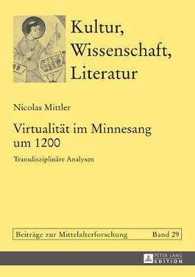Virtualitaet im Minnesang um 1200: Transdisziplinaere Analysen