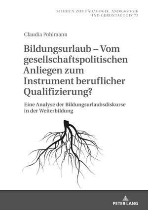Bildungsurlaub - Vom gesellschaftspolitischen Anliegen zum Instrument beruflicher Qualifizierung?: Eine Analyse der Bildungsurlaubsdiskurse in der Weiterbildung