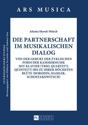 Die Partnerschaft im musikalischen Dialog: Von der Geburt der zyklischen Form der Kammermusik mit Klavier (Trio, Quartett, Quintett) bis zu ihrer hoechsten Bluete (Borodin, Mahler, Schostakowitsch)
