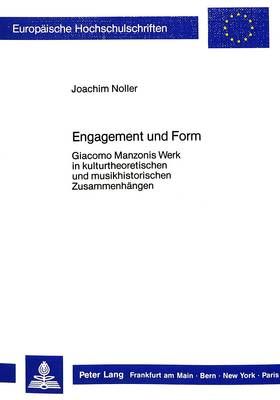 Engagement Und Form: Giacomo Manzonis Werk in Kulturtheoretischen Und Musikhistorischen Zusammenhaengen