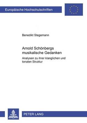 Arnold Schoenbergs musikalische Gedanken: Analysen zu ihrer klanglichen und tonalen Struktur