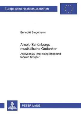 Arnold Schoenbergs musikalische Gedanken: Analysen zu ihrer klanglichen und tonalen Struktur