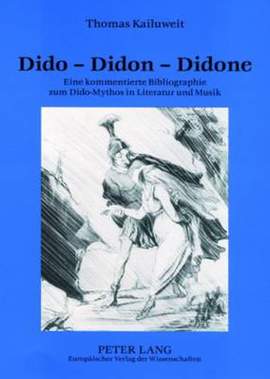 Dido - Didon - Didone: Eine Kommentierte Bibliographie Zum Dido-Mythos in Literatur Und Musik