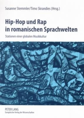 Hip-Hop Und Rap in Romanischen Sprachwelten: Stationen Einer Globalen Musikkultur