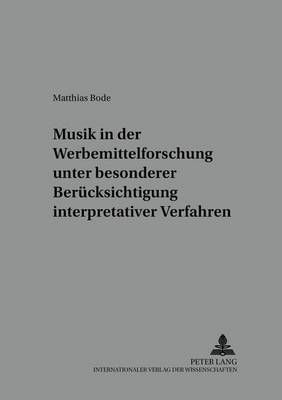 Musik in Der Werbemittelforschung Unter Besonderer Beruecksichtigung Interpretativer Verfahren