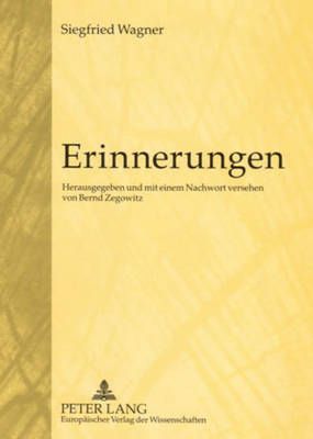 Erinnerungen: Herausgegeben Und Mit Einem Nachwort Versehen Von Bernd Zegowitz