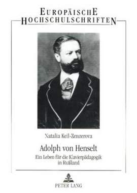 Adolph Von Henselt: Ein Leben Fuer Die Klavierpaedagogik in Rußland