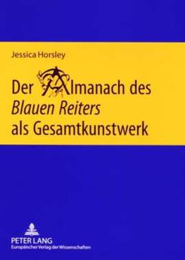 Der Almanach des Blauen Reiters als Gesamtkunstwerk: Eine interdisziplinaere Untersuchung